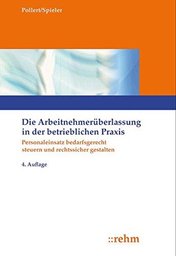 Die Arbeitnehmerüberlassung in der betrieblichen Praxis: Personaleinsatz bedarfsgerecht steuern und rechtssicher gestalten