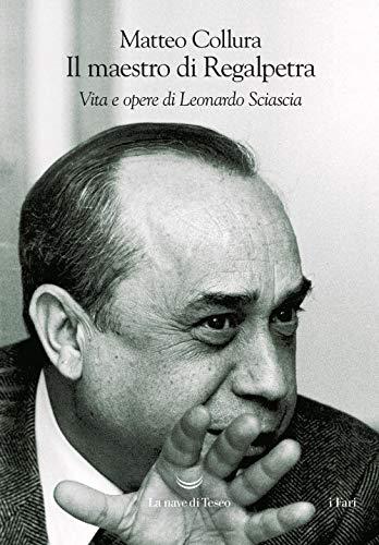 Il maestro di Regalpetra. Vita di Leonardo Sciascia (I fari)