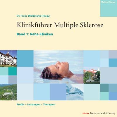 Klinikführer Multiple Sklerose 1: Reha-Kliniken, Profile-Leistungen-Therapien. Ratgeber Multiple Sklerose