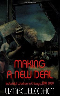 Making a New Deal: Industrial Workers in Chicago, 1919–1939