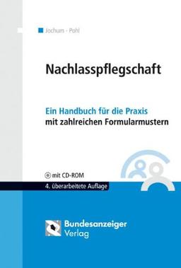 Nachlasspflegschaft: Ein Handbuch für die Praxis mit zahlreichen Formularmustern