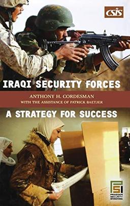 Iraqi Security Forces: A Strategy for Success (Praeger Security International)