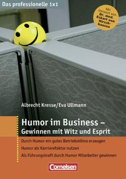 Das professionelle 1 x 1: Humor im Business - Gewinnen mit Witz und Esprit: Gewinnen mit Witz und Esprit. Durch Humor ein gutes Betriebsklima ... durch Humor Mitararbeiter gewinnen