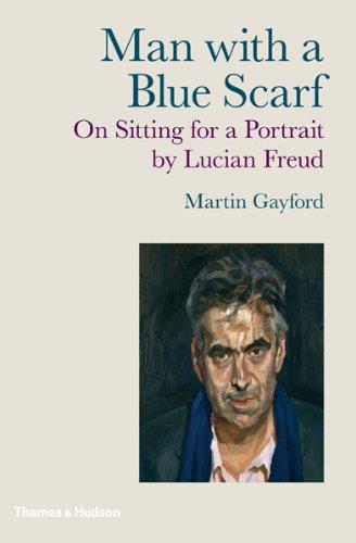 Man with a Blue Scarf: On Sitting for a Portrait by Lucian Freud