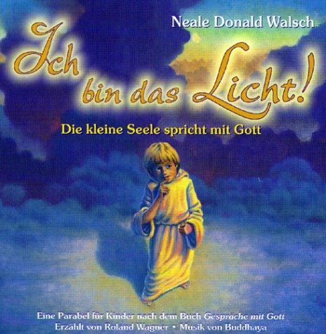 Ich bin das Licht!. Die kleine Seele spricht mit Gott