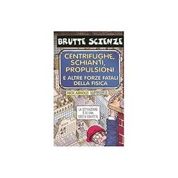 Centrifughe, schianti, propulsioni e altre forze fatali della fisica