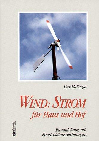 Wind : Strom für Haus und Hof. Bauanleitung mit Konstruktionszeichnungen