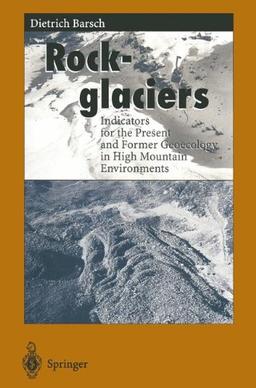 Rockglaciers: Indicators for the Present and Former Geoecology in High Mountain Environments (Springer Series in Physical Environment, Band 16)