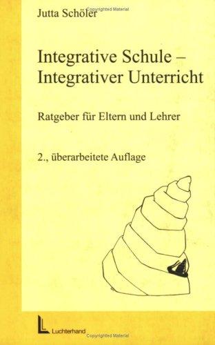 Integrative Schule, integrativer Unterricht. Ratgeber für Eltern und Lehrer