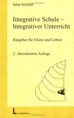 Integrative Schule, integrativer Unterricht. Ratgeber für Eltern und Lehrer