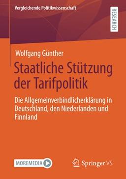 Staatliche Stützung der Tarifpolitik: Die Allgemeinverbindlicherklärung in Deutschland, den Niederlanden und Finnland (Vergleichende Politikwissenschaft)