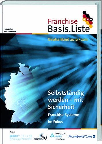 Franchise Basis.Liste Deutschland 2010/2011: Selbständig werden - mit Sicherheit. Franchise-Systeme im Fokus