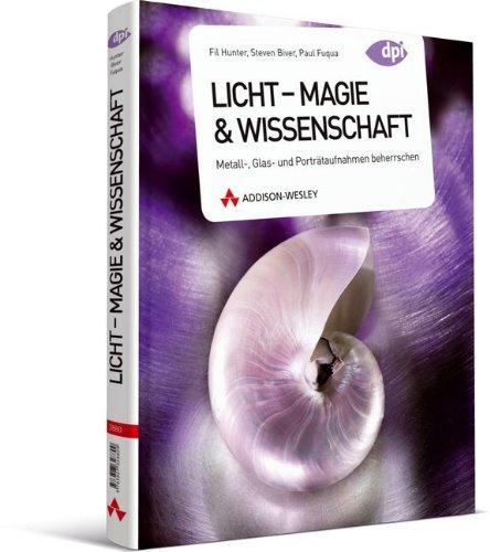 Licht -- Magie & Wissenschaft - Metall-, Glas- und Porträtaufnahmen beherrschen (DPI Fotografie)