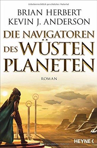 Die Navigatoren des Wüstenplaneten: Roman (Der Wüstenplanet - Great Schools of Dune, Band 3)