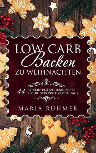 Low Carb Backen zu Weihnachten 44 leckere Plätzchenrezepte für die schönste Zeit im Jahr