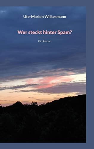 Wer steckt hinter Spam: Ein Roman