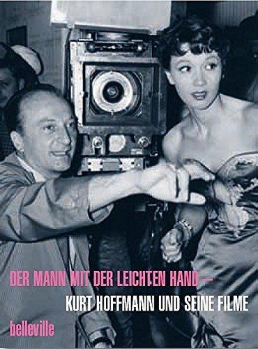 Der Mann mit der leichten Hand: Kurt Hoffmann und seine Filme