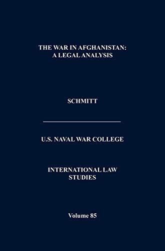 The War in Afghanistan: A Legal Analysis (International Law Studies. Volume 85)