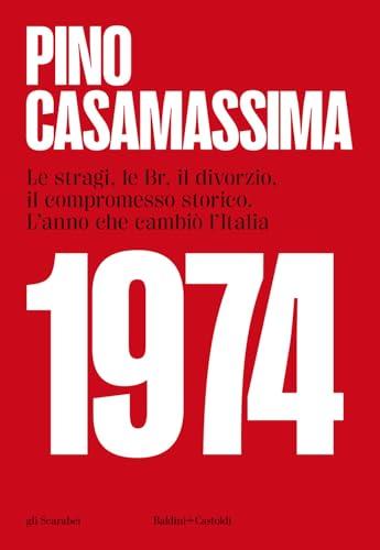 1974. Le stragi, le BR, il divorzio, il compromesso storico. L'anno che cambiò l'Italia (Gli scarabei)