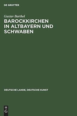 Barockkirchen in Altbayern und Schwaben (Deutsche Lande, Deutsche Kunst)