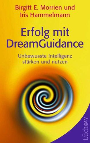 Erfolg mit DreamGuidance: Unbewusste Intelligenz stärken und nutzen