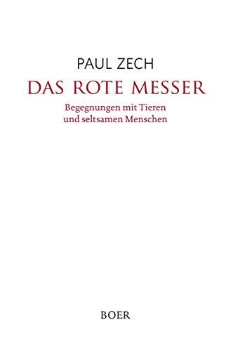 Das rote Messer: Begegnungen mit Tieren und seltsamen Menschen