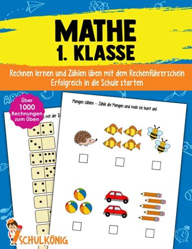 Mathe 1. Klasse: Rechnen lernen und Zählen üben mit dem Rechenführerschein - Erfolgreich in die Schule starten - Das große Mathematik Übungsheft für die Vorschule, 1. Klasse und Grundschule