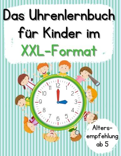 Das Uhrlernbuch für Kinder im XXL-Format:: Arbeitsheft zum Uhrenlesen Lernen und Üben | Für Mädchen und Jungen ab dem Vorschulalter | inkl. Urkunde und Bastelvorlagen