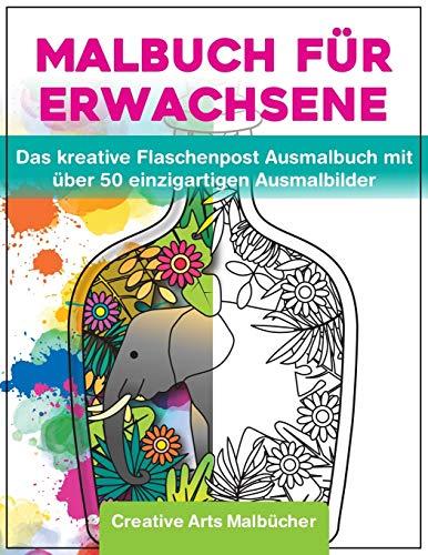 Malbuch für Erwachsene: Das kreative Flaschenpost Ausmalbuch mit über 50 einzigartigen Ausmalbilder - A4 Malbücher für Erwachsene von Creative Arts mit Anti Stress Wirkung