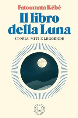 Il libro della Luna. Storia, miti e leggende