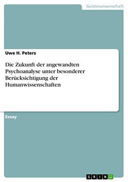 Die Zukunft der angewandten Psychoanalyse unter besonderer Berücksichtigung der Humanwissenschaften