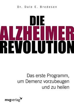 Die Alzheimer-Revolution: Das erste Programm, um Demenz vorzubeugen und zu heilen