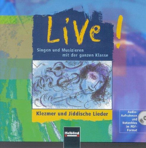 Live! Klezmer und Jiddische Lieder. AudioCD/CD-ROM: Audio-Aufnahmen und Notenfiles im PDF-Format