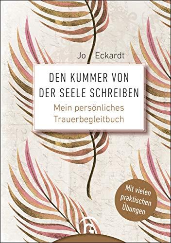 Den Kummer von der Seele schreiben: Mein persönliches Trauerbegleitbuch