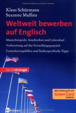 Weltweit bewerben auf Englisch: Musterbeispiele Anschreiben und Lebenslauf, Vorbereitung auf das Vorstellungsgespräch, Formulierungshilfen und länderspezifische Tipps