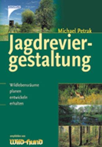 Jagdreviergestaltung: Wildlebensräume planen, entwicklen, erhalten