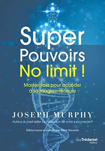 Super pouvoirs no limit ! : masterclass pour accéder à sa magie intérieure