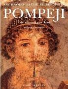 Pompeji. Die versunkene Stadt. Archäologischer Reiseführer