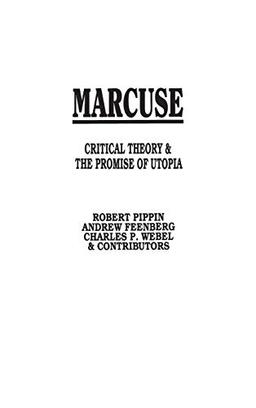 Marcuse: Critical Theory and the Promise of Utopia