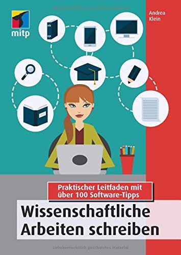 Wissenschaftliche Arbeiten Schreiben: Praktischer Leitfaden mit über 100 Software-Tipps (mitp Professional)