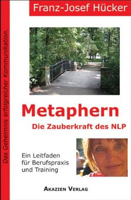 Metaphern - Die Zauberkraft des NLP: Ein Leitfaden für Berufspraxis und Training