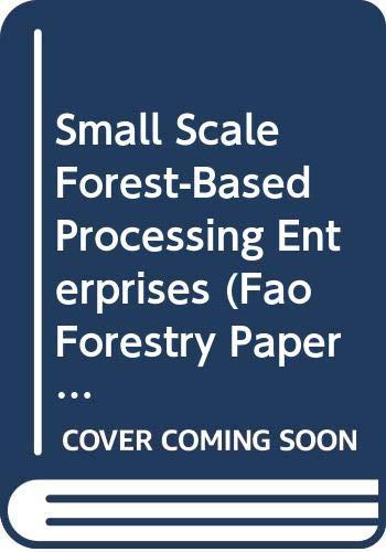 Small Scale Forest-Based Processing Enterprises (Fao Forestry Paper)