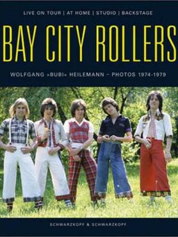 Bay City Rollers: Der ultimative Bildband. Das Phänomen in Bildern A Photo Retrospective. Photos 1974 - 1979: Live on Tour, at Home, Studio, Backstage