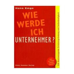 Wie werde ich Unternehmer?: Businessguide Existenzgründung und Selbständigkeit