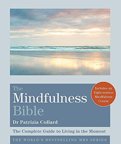 The Mindfulness Bible: The Complete Guide to Living in the Moment (Godsfield Bibles)