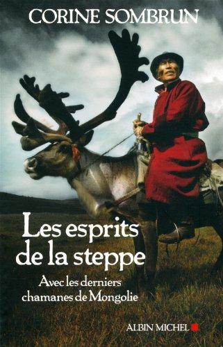 Les esprits de la steppe : avec les derniers chamanes de Mongolie