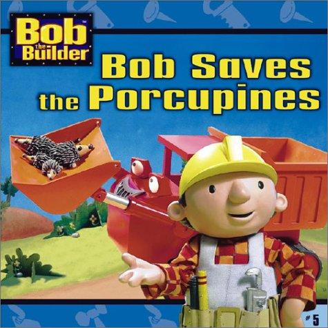 Bob Saves the Porcupines (Bob the Builder, Band 5)