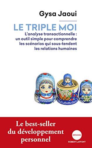 Le triple moi : l'analyse transactionnelle : un outil simple pour comprendre les scénarios qui sous-tendent les relations humaines