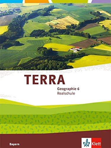 TERRA Geographie 6. Ausgabe Bayern Realschule: Schülerbuch Klasse 6 (TERRA Geographie. Ausgabe für Bayern Realschule ab 2016)