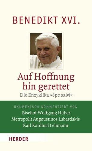 Auf Hoffnung hin gerettet: Die Enzyklika "Spe salvi". Vollständige Ausgabe. Ökumenisch kommentiert von Bischof Wolfgang Huber - Metropolit Augoustinos Labardakis - Karl Kardinal Lehmann